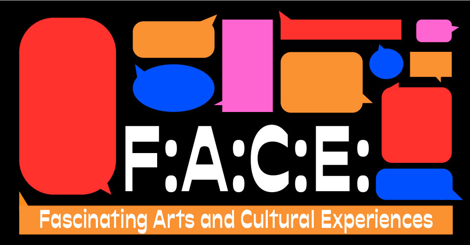 F:A:C:E: - Fascinating Arts and Cultural Experiences