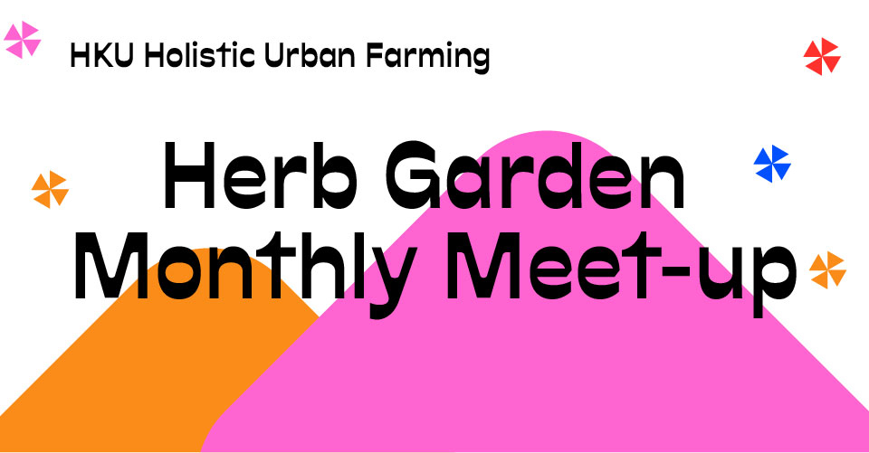 HKU Holistic Urban Farming - Herb Garden Monthly Meet-up