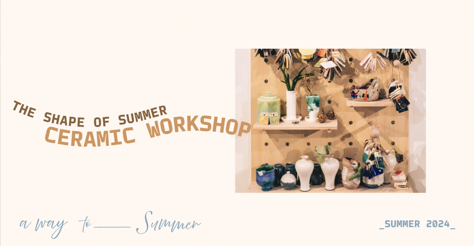 The Shape of Summer - Ceramic Workshop