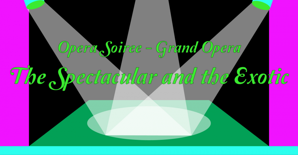 Opera Soiree - Grand Opera: The Spectacular and the Exotic