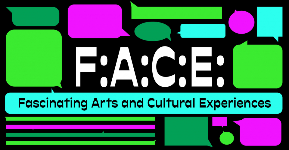 F:A:C:E: - Fascinating Arts and Cultural Experiences